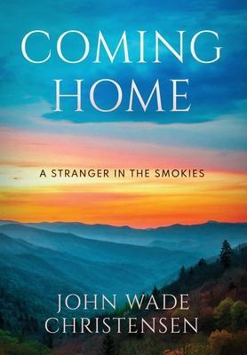 Coming Home: A Stranger In The Smokies - John Wade Christensen