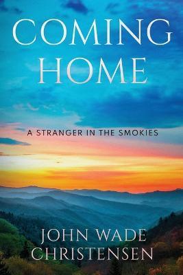 Coming Home: A Stranger In the Smokies - John Wade Christensen