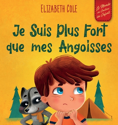 Je Suis Plus Fort que mes Angoisses: un Album pour Enfants qui explique comment Surmonter les Inquiétudes, le Stress et la Peur - Elizabeth Cole