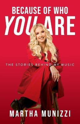 Because of Who You Are: The Stories Behind My Music - Martha Munizzi