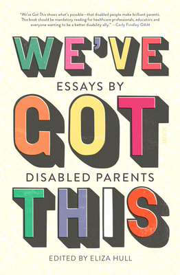 We've Got This: Essays by Disabled Parents - Eliza Hull