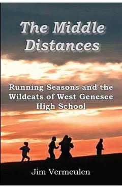 Coperta cărții 'The Middle Distances: Running Seasons and the Wildcats of West Genessee High School - James P. Vermeulen'