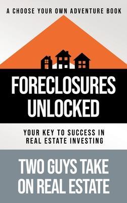 Foreclosures Unlocked: Your Key to Success in Real Estate Investing - Matthew Tortoriello