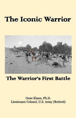 The Iconic Warrior: The Warrior's First Battle - Gene Klann