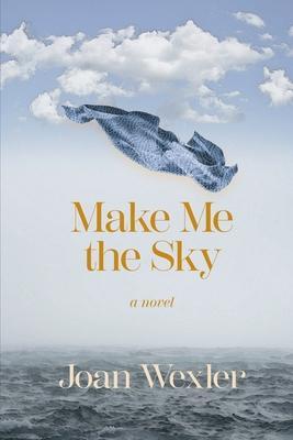 Make Me the Sky - Joan Wexler