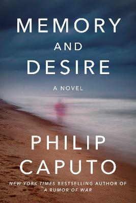 Memory and Desire - Philip Caputo