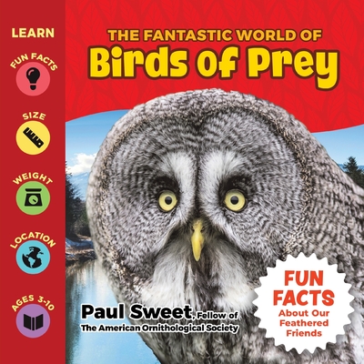 The Fantastic World of Birds of Prey - Paul Sweet