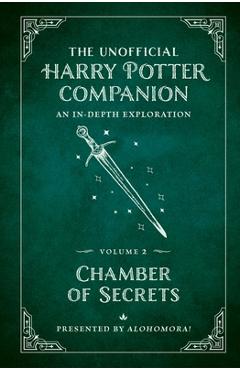 Poza produsului The Unofficial Harry Potter Companion Volume 2: Chamber of Secrets: An In-Depth Exploration - Alohomora!