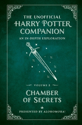 The Unofficial Harry Potter Companion Volume 2: Chamber of Secrets: An In-Depth Exploration - Alohomora!