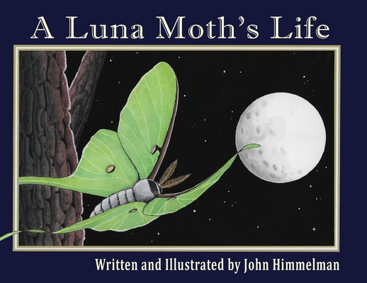 A Luna Moth's Life - John Himmelman