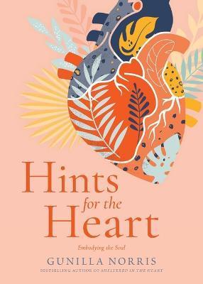 Hints for the Heart: Embodying the Soul - Gunilla Norris