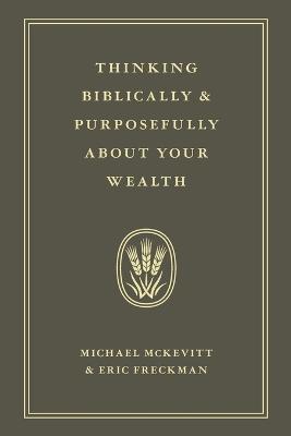 Thinking Biblically & Purposefully About Your Wealth - Michael Mckevitt