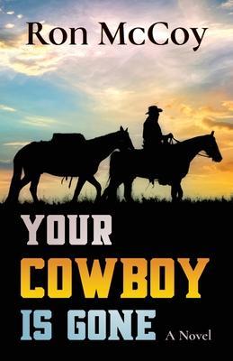 Your Cowboy is Gone - Ron Mccoy