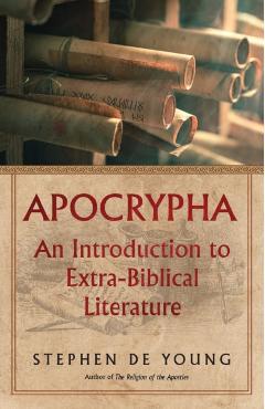 Apocrypha: An Introduction to Extra-Biblical Literature - Stephen De Young