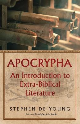 Apocrypha: An Introduction to Extra-Biblical Literature - Stephen De Young