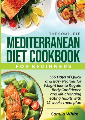 The Complete Mediterranean Diet Cookbook for Beginners - Camila White