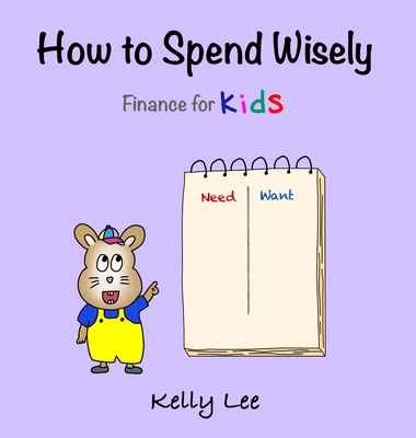 How to Spend Wisely: Teach Young Children How to Plan and Budget, Perfect for Preschool and Primary Grade Kids - Kelly Lee