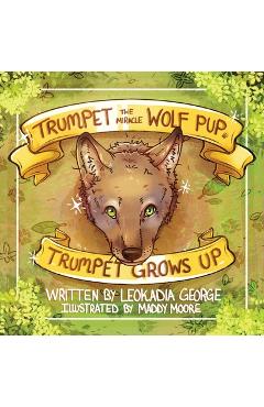 Poza produsului Trumpet the Miracle Wolf Pup: Trumpet Grows Up - Leokadia George
