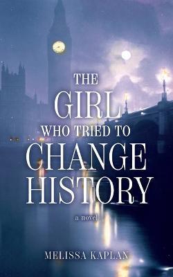 The Girl Who Tried to Change History - Melissa Kaplan