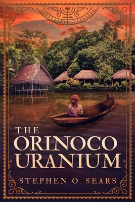 The Orinoco Uranium - Stephen O. Sears