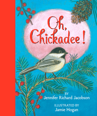 Oh, Chickadee! - Jennifer Richard Jacobson
