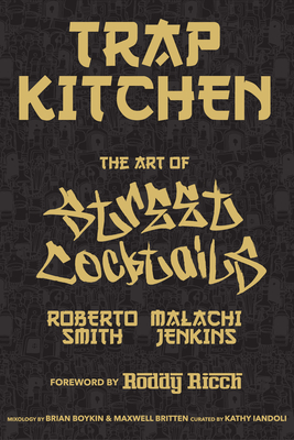 Trap Kitchen: The Art of Street Cocktails - Malachi Jenkins