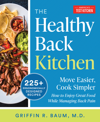 The Healthy Back Kitchen: Move Easier, Cook Simplerhow to Enjoy Great Food While Managing Back Pain - America's Test Kitchen