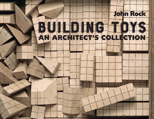 Building Toys: An Architect's Collection - John Rock