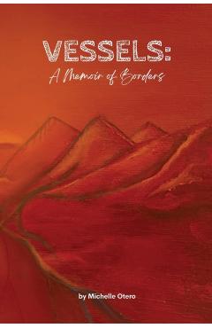 Vessels: A Memoir of Borders - Michelle Otero