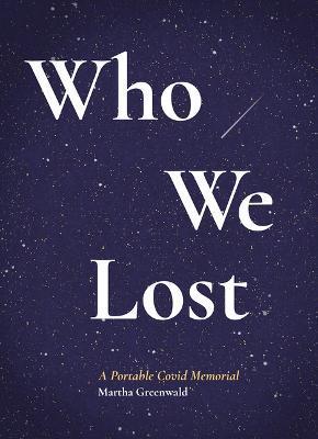 Who We Lost: A Portable Covid Memorial - Martha Greenwald