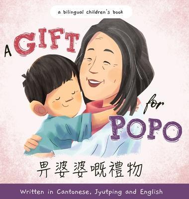 A Gift for Popo - Written in Cantonese, Jyutping, and English: A Bilingual Children's Book - Katrina Liu