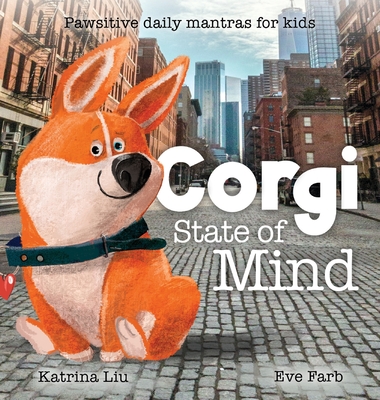 Corgi State of Mind - Pawsitive Daily Mantras for Kids - Katrina Liu