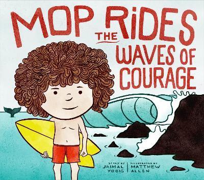 Mop Rides the Waves of Courage: A Mop Rides Story (Emotional Regulation for Kids) - Jaimal Yogis