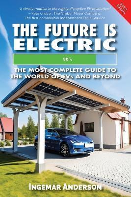 The Future is Electric: The Most Complete Guide to the World of EVs - Ingemar Alexander Anderson