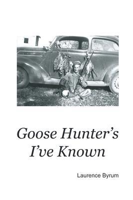 Goose Hunters I've Known - Laurence Byrum
