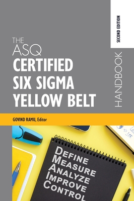 The ASQ Certified Six Sigma Yellow Belt Handbook - Govindarajan Ramu