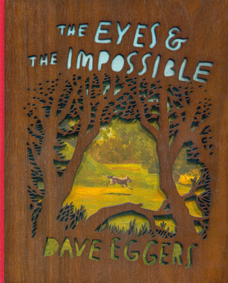 The Eyes and the Impossible: (Deluxe Wood-Bound Edition) - Dave Eggers