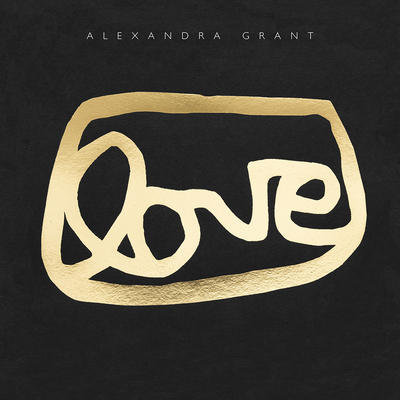 Love: A Visual History of the Grantlove Project - Alexandra Grant