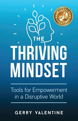 The Thriving Mindset: Tools for Empowerment in a Disruptive World - Gerry Valentine