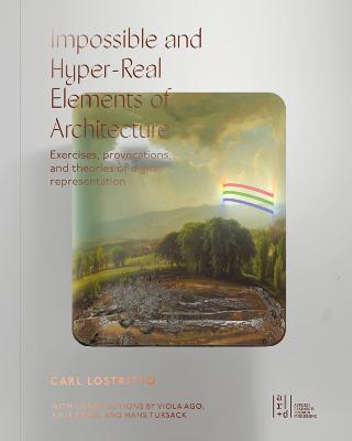 Impossible and Hyper-Real Elements of Architecture - Carl Lostritto