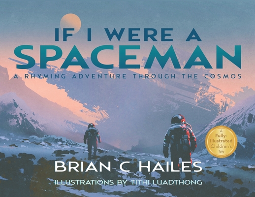 If I Were a Spaceman: A Rhyming Adventure Through the Cosmos - Brian C. Hailes