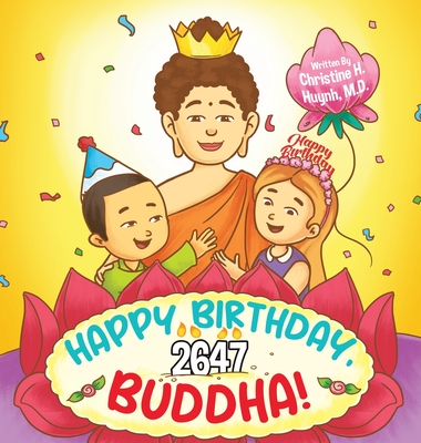 Happy Birthday, Buddha!: Join the children in celebrating the Buddha's Birthday on Vesak day in Buddhism for kids. - Christine H. Huynh
