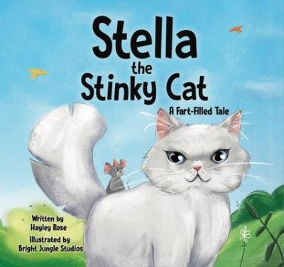 Stella the Stinky Cat: A Fart-Filled Tale - Hayley Rose