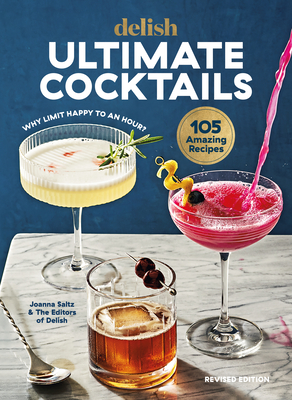 Delish Ultimate Cocktails: Why Limit Happy to an Hour? (Revised Edition) - Joanna Saltz