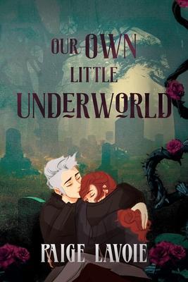 Our Own Little Underworld - Paige Lavoie