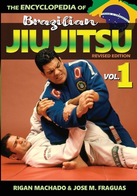 Encyclopedia of Brazilian Jiu-Jitsu: Volume 1 - Machado Rigan