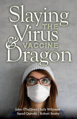 Slaying the Virus and Vaccine Dragon - Saeed Qureshi