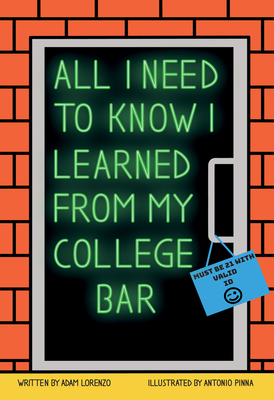All I Need to Know I Learned from My College Bar - Adam Lorenzo