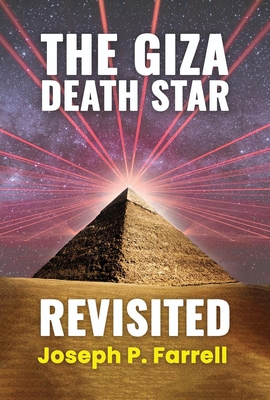 The Giza Death Star Revisited: An Updated Revision of the Weapon Hypothesis of the Great Pyramid - Joseph P. Farrell