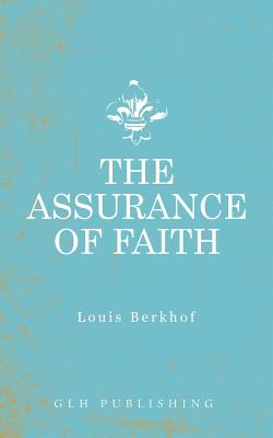The Assurance of Faith - Louis Berkhof